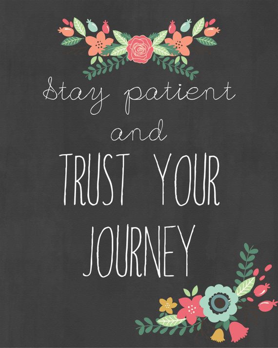 Stay patient and trust your journey.